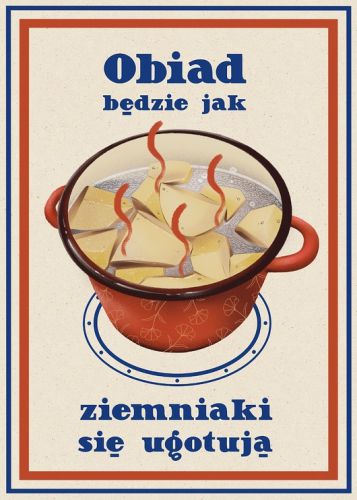 Plakat - Obiad będzie jak ziemniaki się ugotują